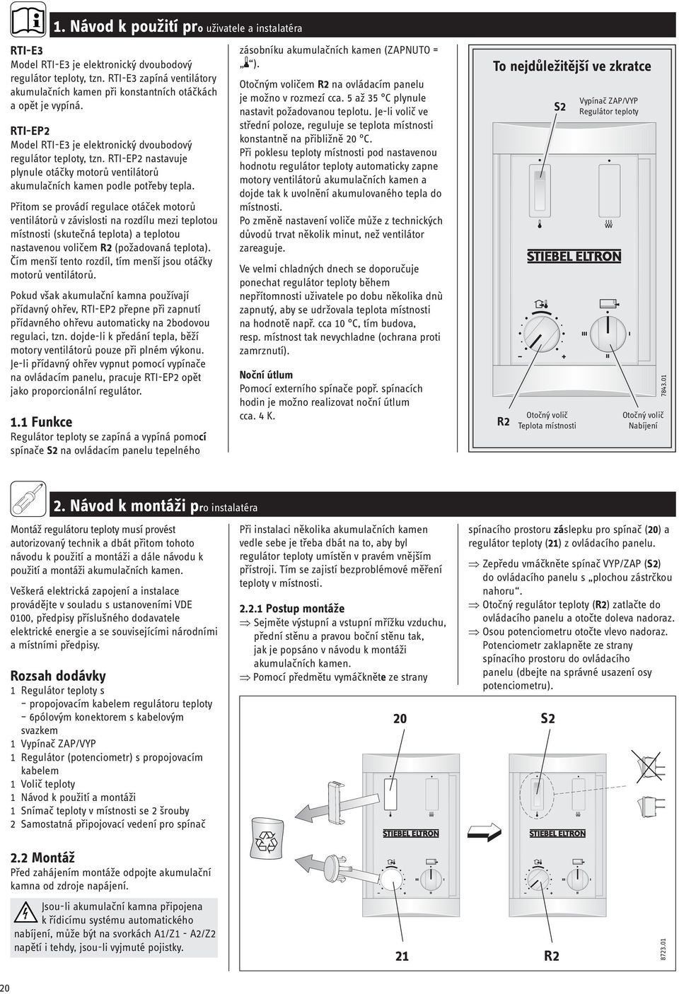 RT-EP2 nastavuje plynule otáčky motorů ventilátorů akumulačních kamen podle potřeby tepla.