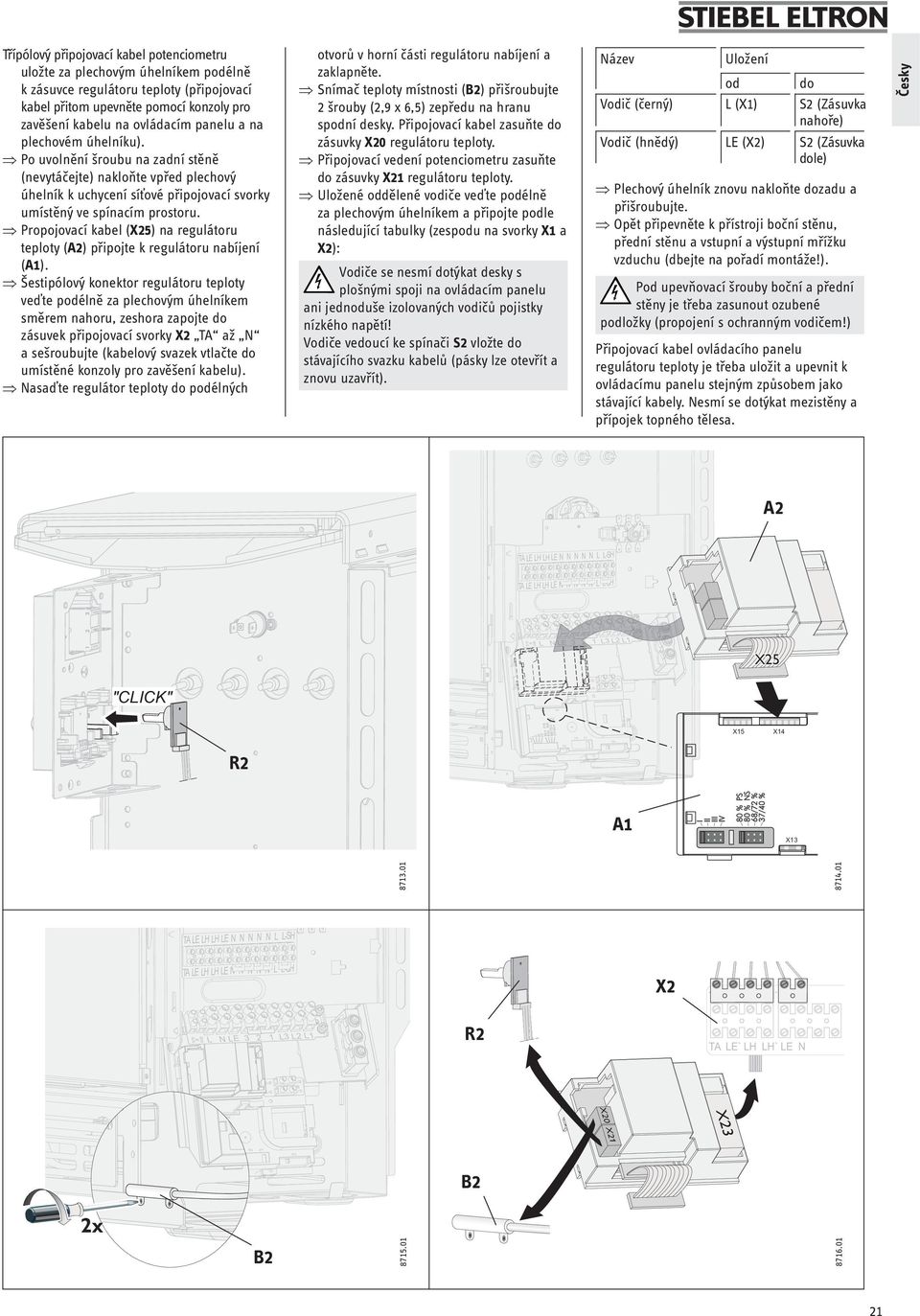 Propojovací kabel (X25) na regulátoru teploty () připojte k regulátoru nabíjení ().