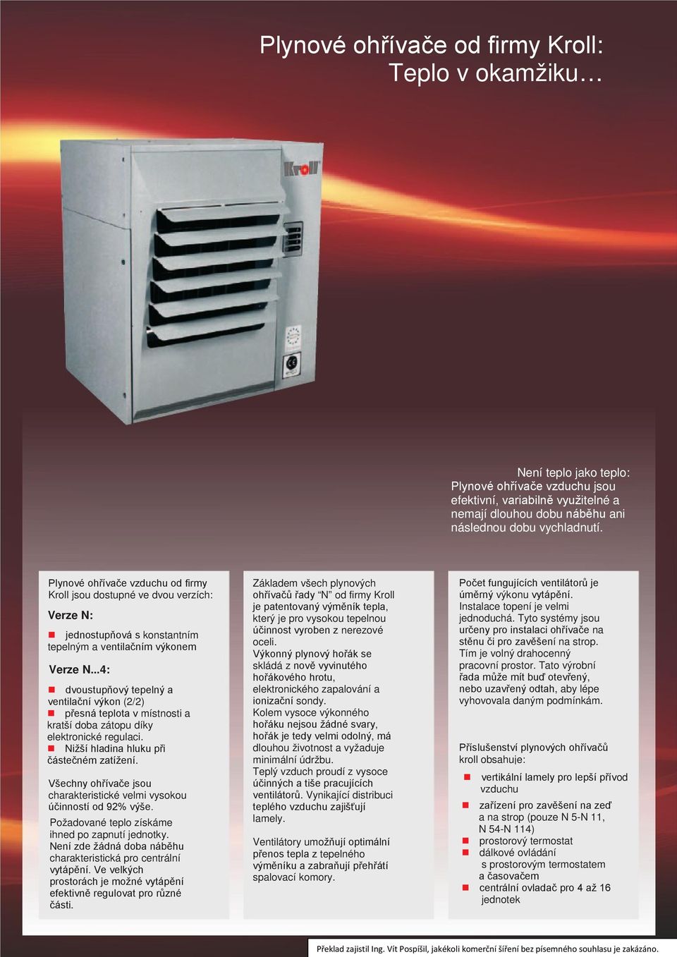 ..4: dvoustupňový tepelný a ventilační výkon (2/2) přesná teplota v místnosti a kratší doba zátopu díky elektronické regulaci. Nižší hladina hluku při částečném zatížení.