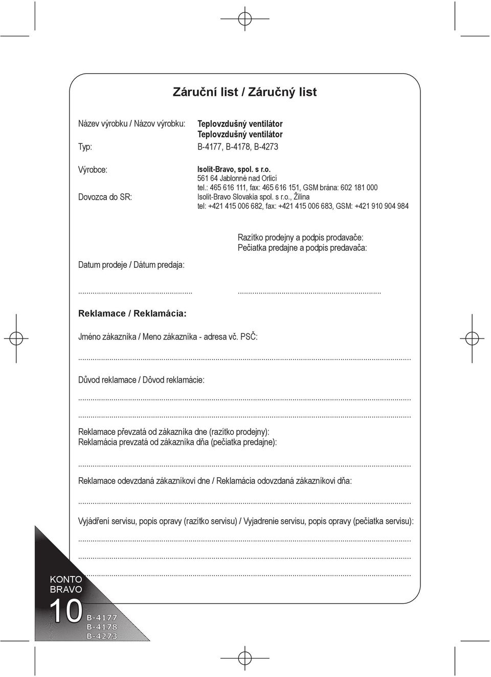 it-Bravo Slovakia spol. s r.o., Žilina tel: +421 415 006 682, fax: +421 415 006 683, GSM: +421 910 904 984 Razítko prodejny a podpis prodavače: Pečiatka predajne a podpis predavača: Datum prodeje / Dátum predaja:.