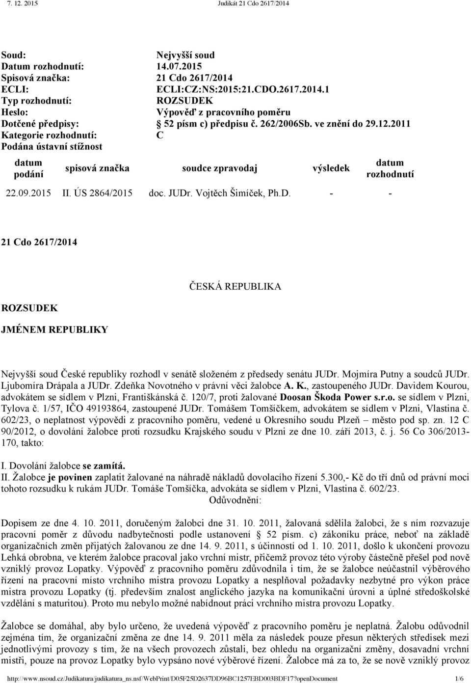 Vojtěch Šimíček, Ph.D. 21 Cdo 2617/2014 ROZSUDEK JMÉNEM REPUBLIKY ČESKÁ REPUBLIKA Nejvyšší soud České republiky rozhodl v senátě složeném z předsedy senátu JUDr. Mojmíra Putny a soudců JUDr.