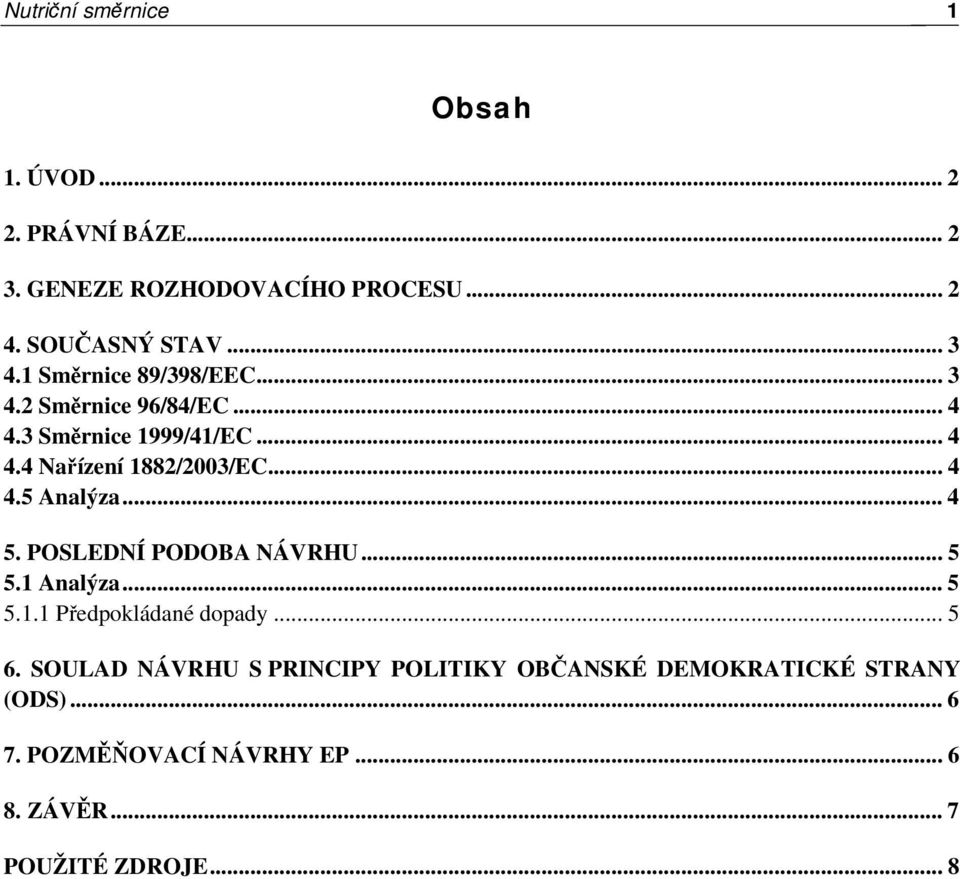 .. 4 5. POSLEDNÍ PODOBA NÁVRHU... 5 5.1 Analýza... 5 5.1.1 Předpokládané dopady... 5 6.