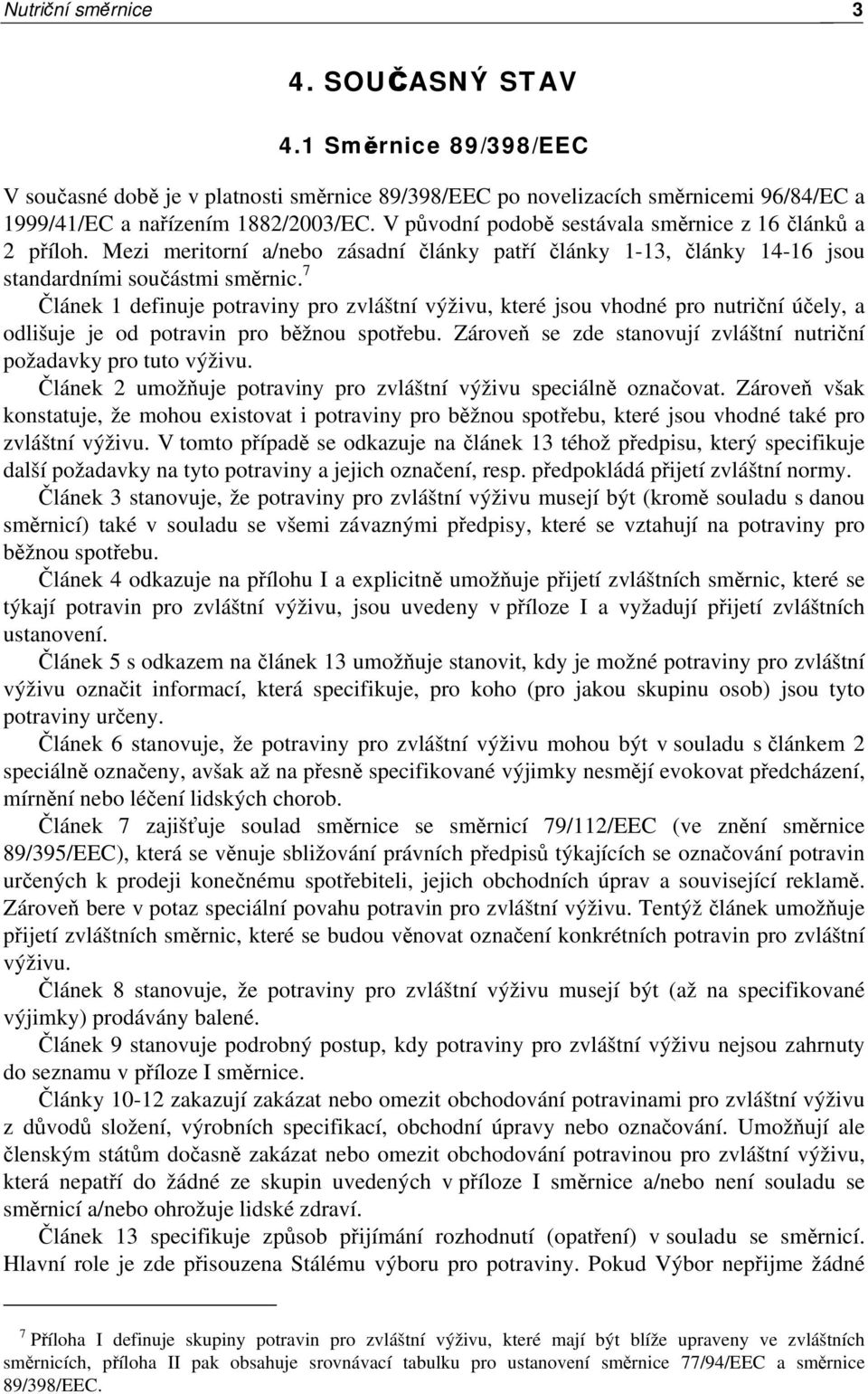 7 Článek 1 definuje potraviny pro zvláštní výživu, které jsou vhodné pro nutriční účely, a odlišuje je od potravin pro běžnou spotřebu.