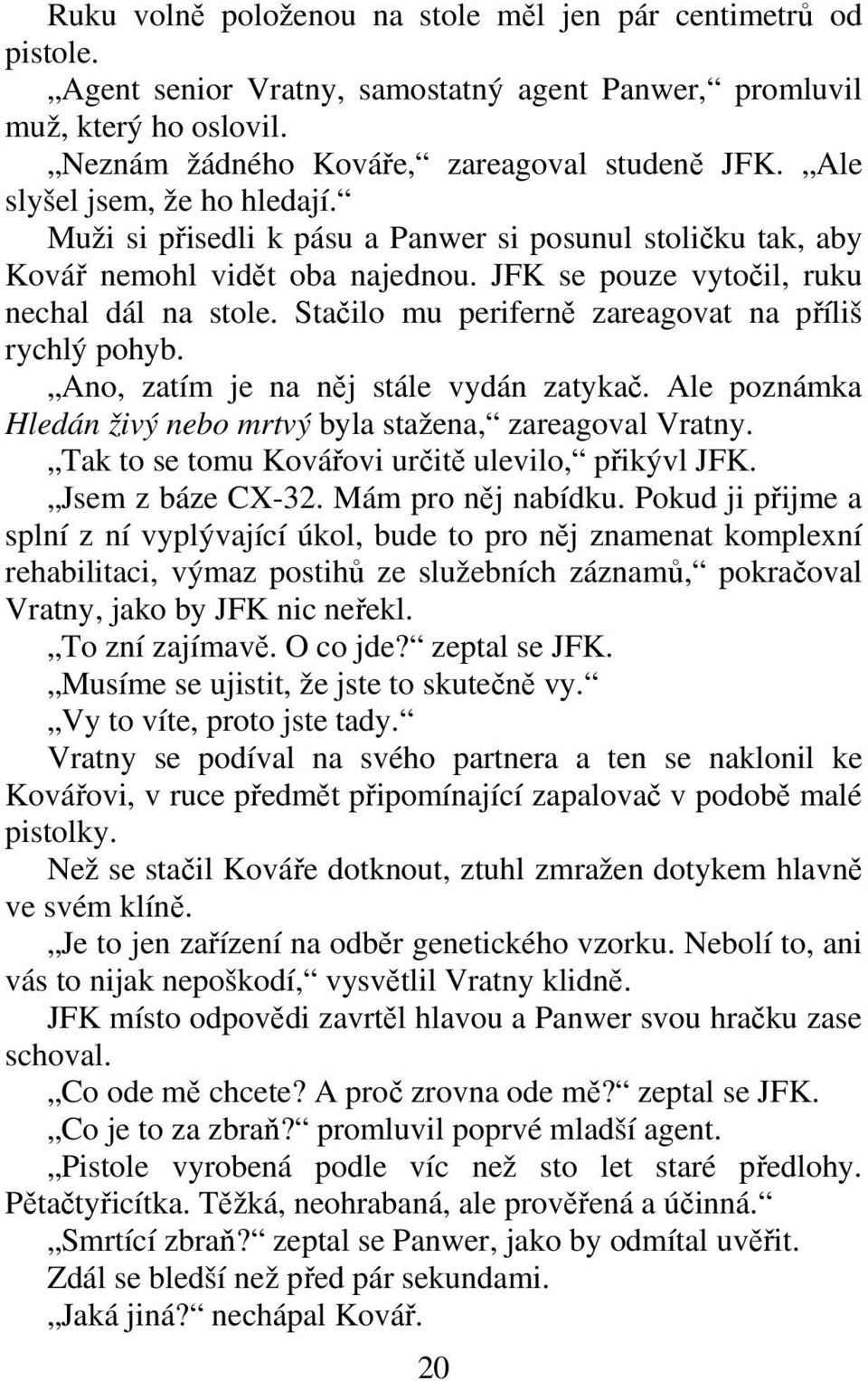 Stailo mu perifern zareagovat na píliš rychlý pohyb. Ano, zatím je na nj stále vydán zatyka. Ale poznámka Hledán živý nebo mrtvý byla stažena, zareagoval Vratny.