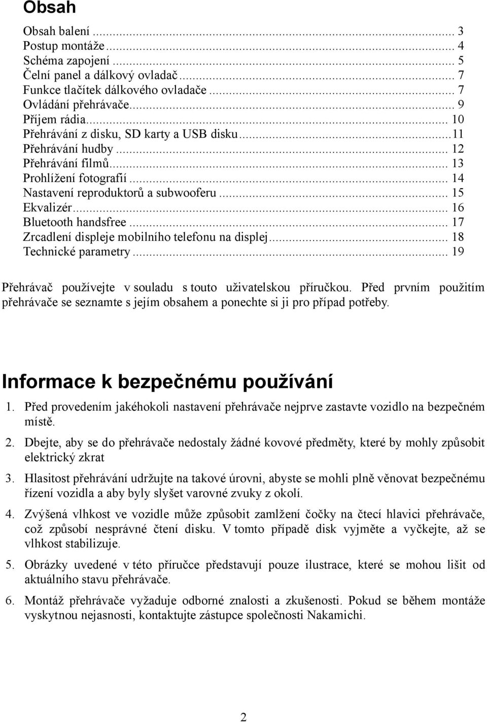 .. 16 Bluetooth handsfree... 17 Zrcadlení displeje mobilního telefonu na displej... 18 Technické parametry... 19 Přehrávač používejte v souladu s touto uživatelskou příručkou.