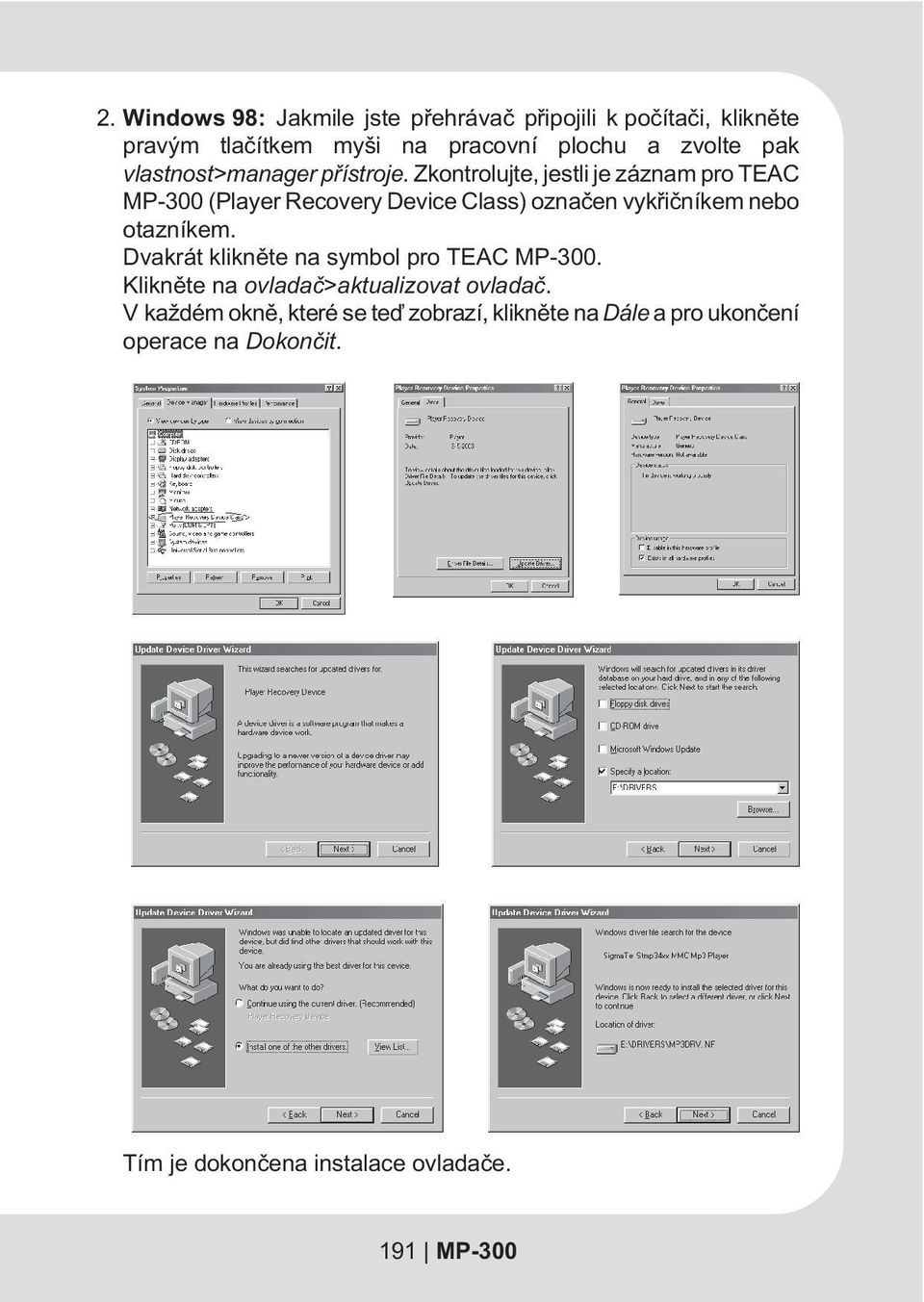 Zkontrolujte, jestli je záznam pro TEAC MP-300 (Player Recovery Device Class) oznaèen vykøièníkem nebo otazníkem.