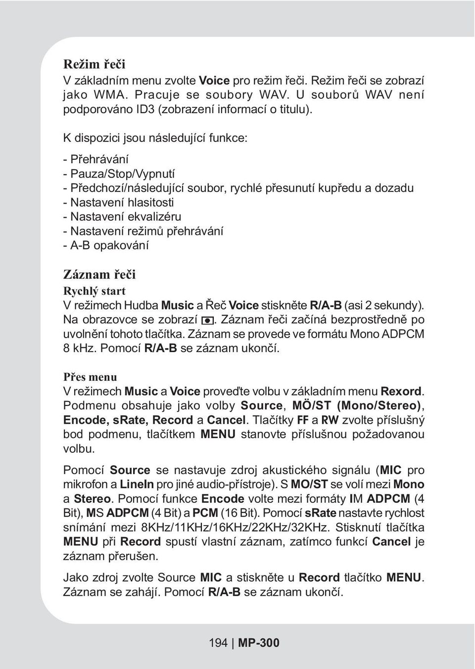 režimù pøehrávání - A-B opakování Záznam øeèi Rychlý start V režimech Hudba Music a Øeè Voice stisknìte R/A-B (asi 2 sekundy). Na obrazovce se zobrazí.