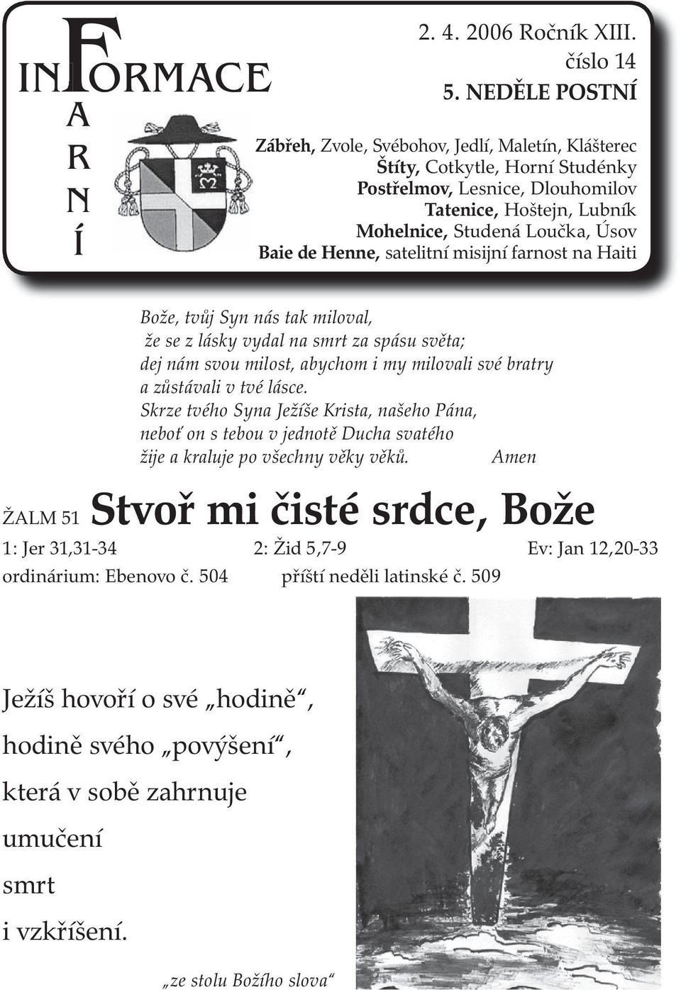 Henne, satelitní misijní farnost na Haiti Bože, tvůj Syn nás tak miloval, že se z lásky vydal na smrt za spásu světa; dej nám svou milost, abychom i my milovali své bratry a zůstávali v tvé lásce.