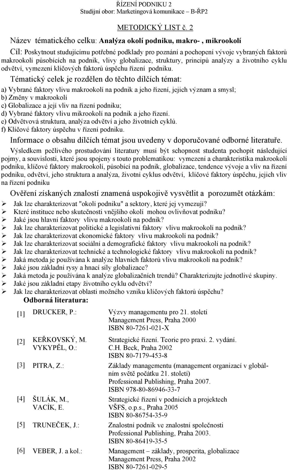 vlivy globalizace, struktury, principů analýzy a životního cyklu odvětví, vymezení klíčových faktorů úspěchu řízení podniku.