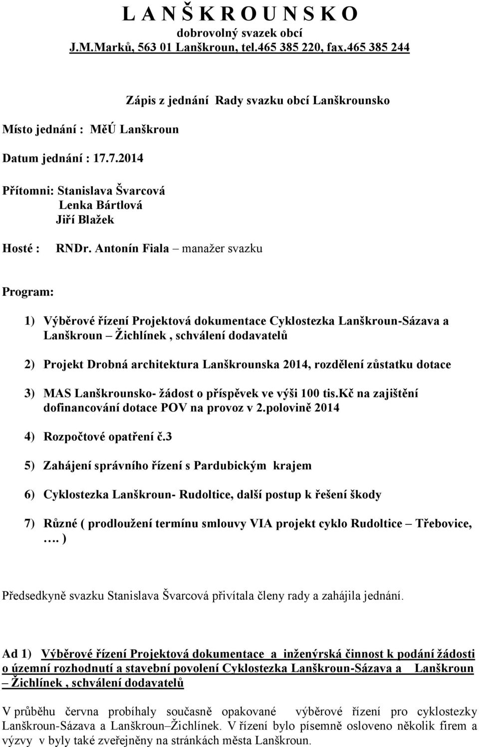 Antonín Fiala manažer svazku Program: 1) Výběrové řízení Projektová dokumentace Cyklostezka Lanškroun-Sázava a Lanškroun Žichlínek, schválení dodavatelů 2) Projekt Drobná architektura Lanškrounska