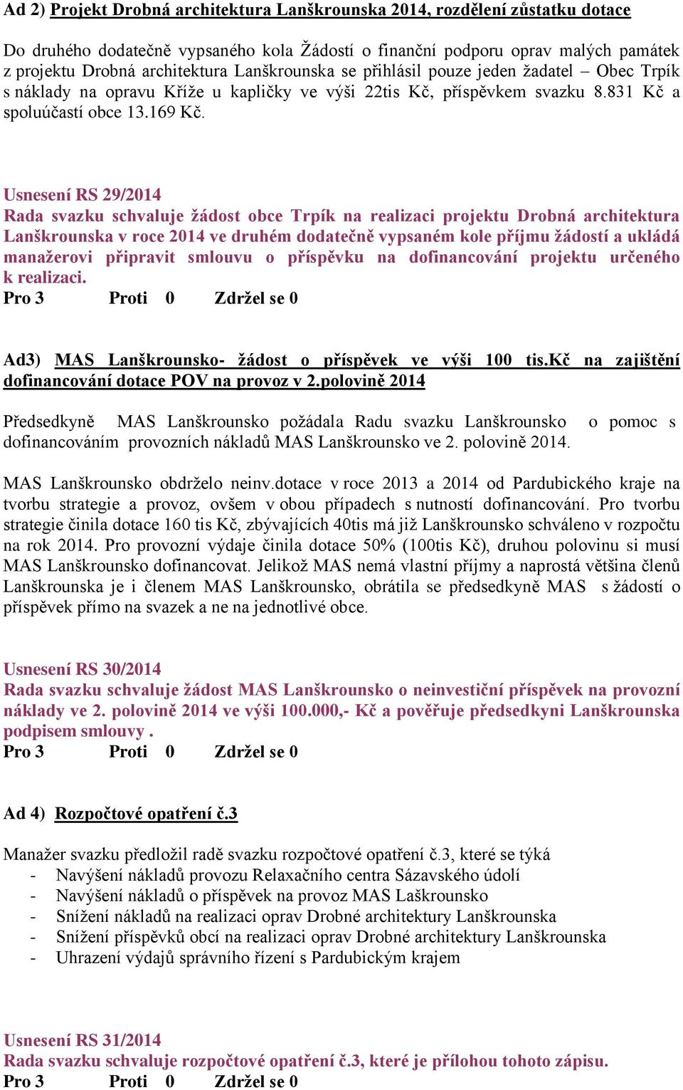 Usnesení RS 29/2014 Rada svazku schvaluje žádost obce Trpík na realizaci projektu Drobná architektura Lanškrounska v roce 2014 ve druhém dodatečně vypsaném kole příjmu žádostí a ukládá manažerovi