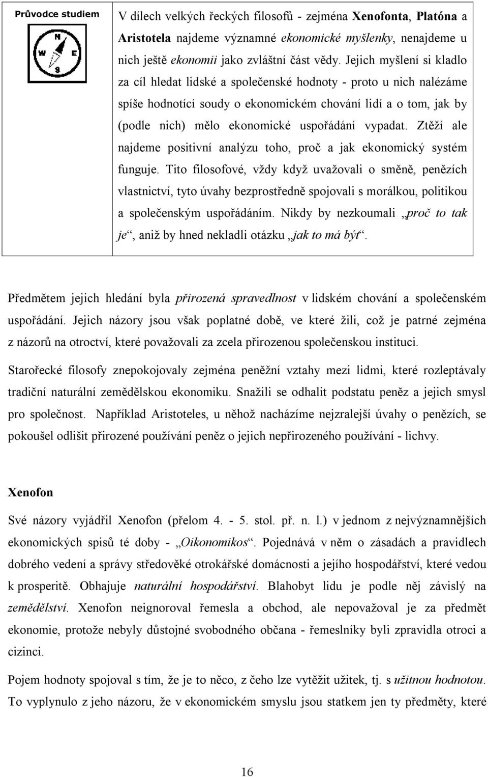 vypadat. Ztěží ale najdeme positivní analýzu toho, proč a jak ekonomický systém funguje.