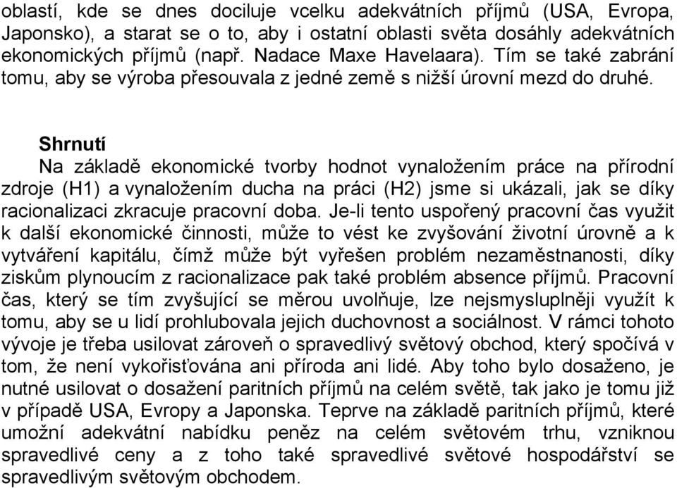 Shrnutí Na základě ekonomické tvorby hodnot vynaložením práce na přírodní zdroje (H1) a vynaložením ducha na práci (H2) jsme si ukázali, jak se díky racionalizaci zkracuje pracovní doba.