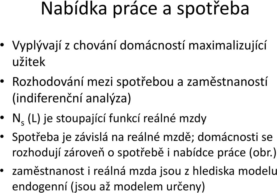 mzdy Spotřeba je závislá na reálné mzdě; domácnosti se rozhodují zároveň o spotřebě i