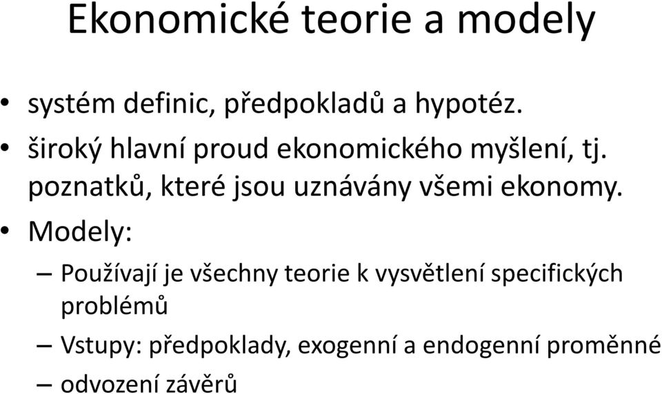 poznatků, které jsou uznávány všemi ekonomy.