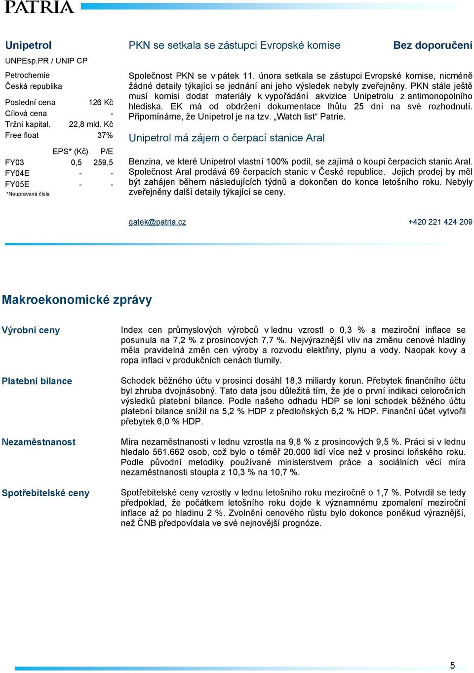 února setkala se zástupci Evropské komise, nicméně žádné detaily týkající se jednání ani jeho výsledek nebyly zveřejněny.