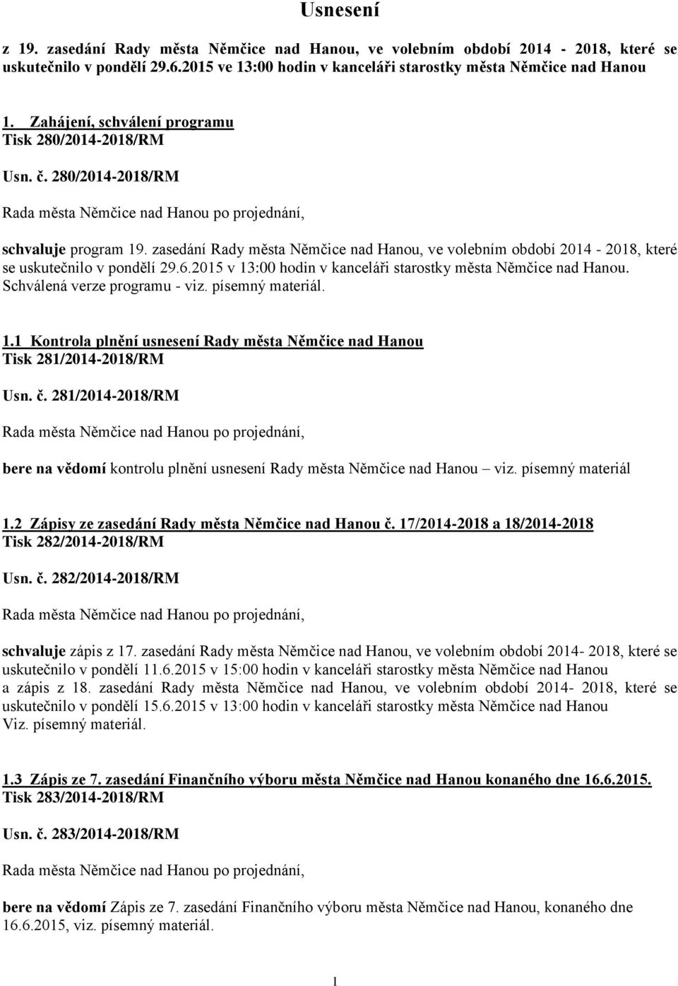 zasedání Rady města Němčice nad Hanou, ve volebním období 2014-2018, které se uskutečnilo v pondělí 29.6.2015 v 13:00 hodin v kanceláři starostky města Němčice nad Hanou.