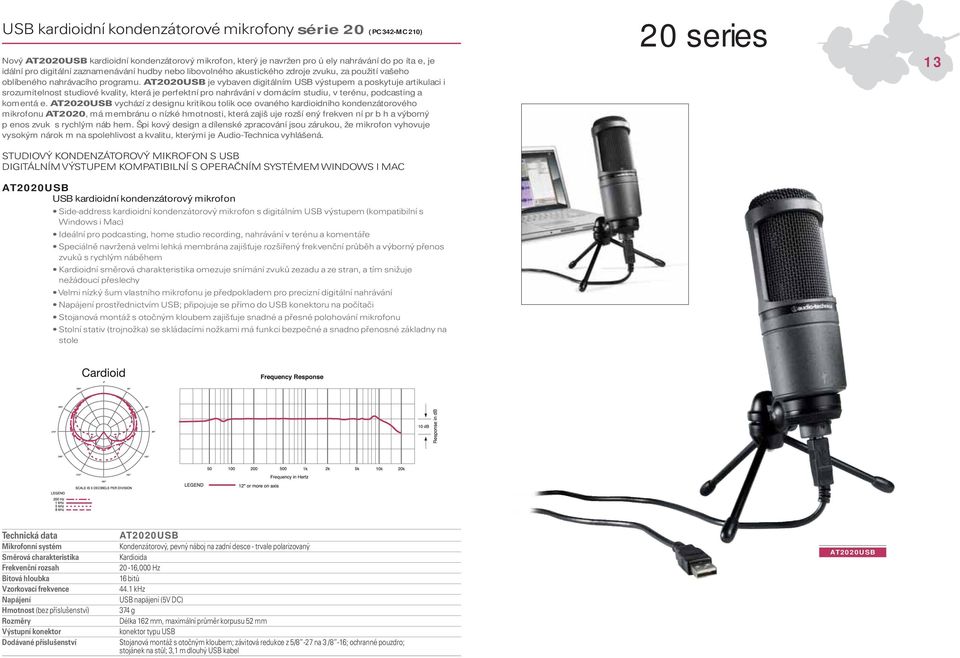 AT2020USB je vybaven digitálním USB výstupem a poskytuje artikulaci i srozumitelnost studiové kvality, která je perfektní pro nahrávání v domácím studiu, v terénu, podcasting a komentá e.