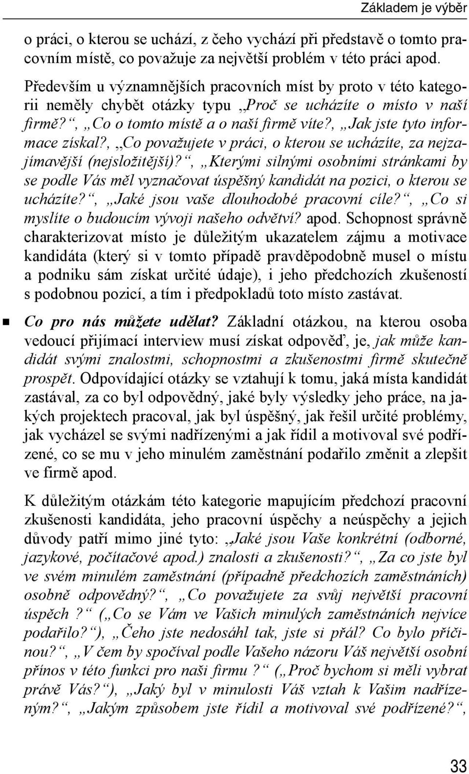 , Jak jste tyto informace získal?, Co považujete v práci, o kterou se ucházíte, za nejzajímavější (nejsložitější)?