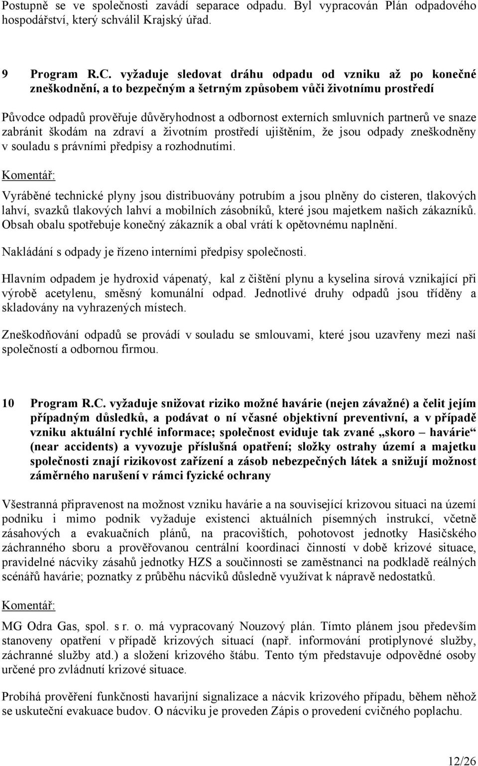 partnerů ve snaze zabránit škodám na zdraví a životním prostředí ujištěním, že jsou odpady zneškodněny v souladu s právními předpisy a rozhodnutími.