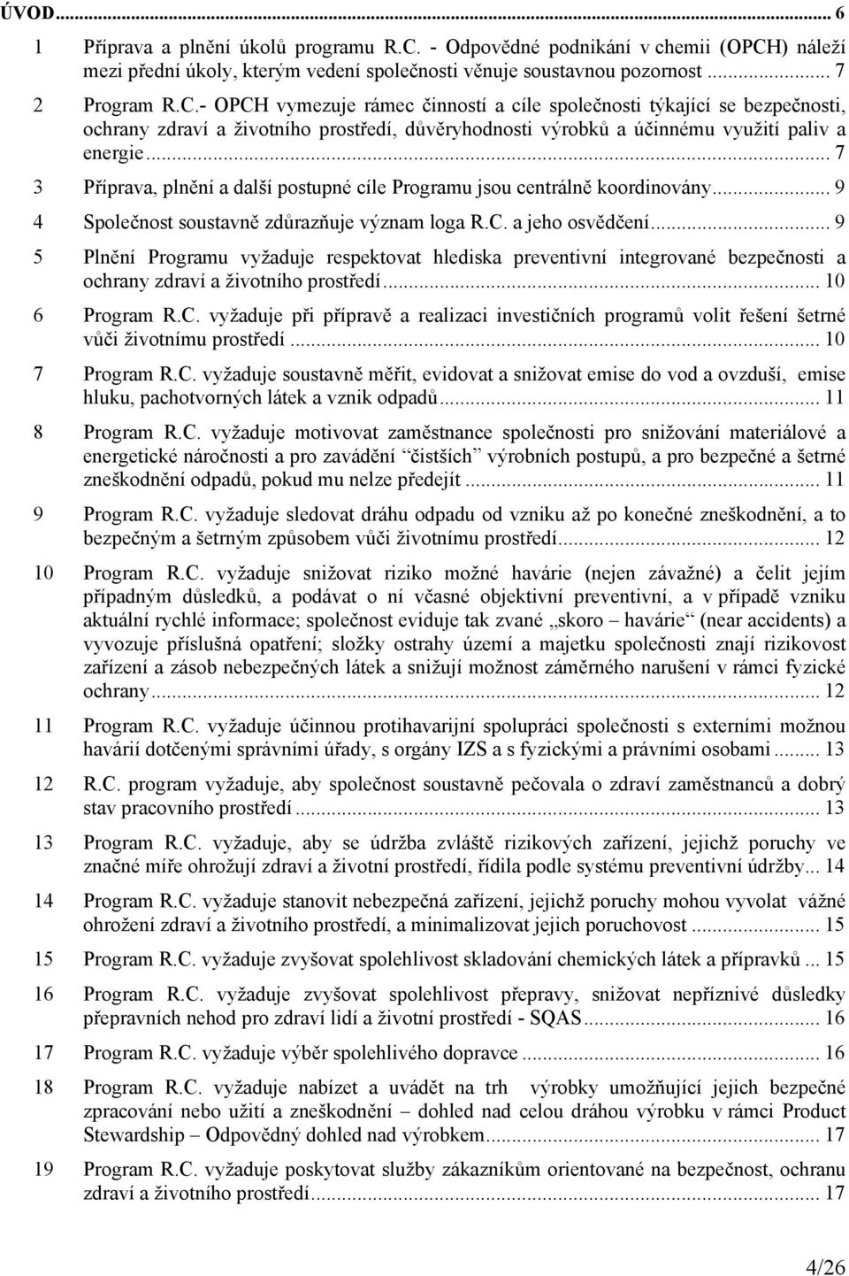 ) náleží mezi přední úkoly, kterým vedení společnosti věnuje soustavnou pozornost... 7 2 Program R.C.