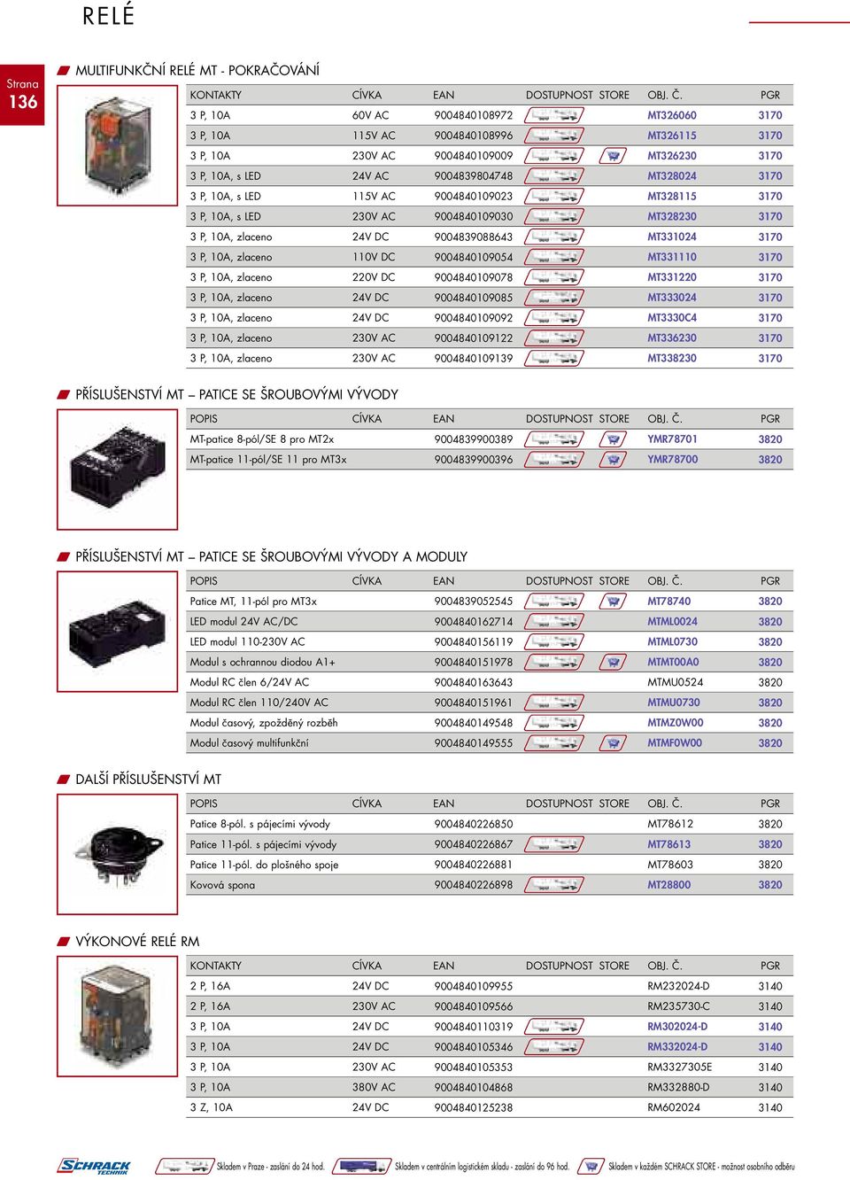 10A, zlaceno 220V DC 9004840109078 MT331220 3 P, 10A, zlaceno 24V DC 9004840109085 MT333024 3 P, 10A, zlaceno 24V DC 9004840109092 MT3330C4 3 P, 10A, zlaceno 230V AC 9004840109122 MT336230 3 P, 10A,