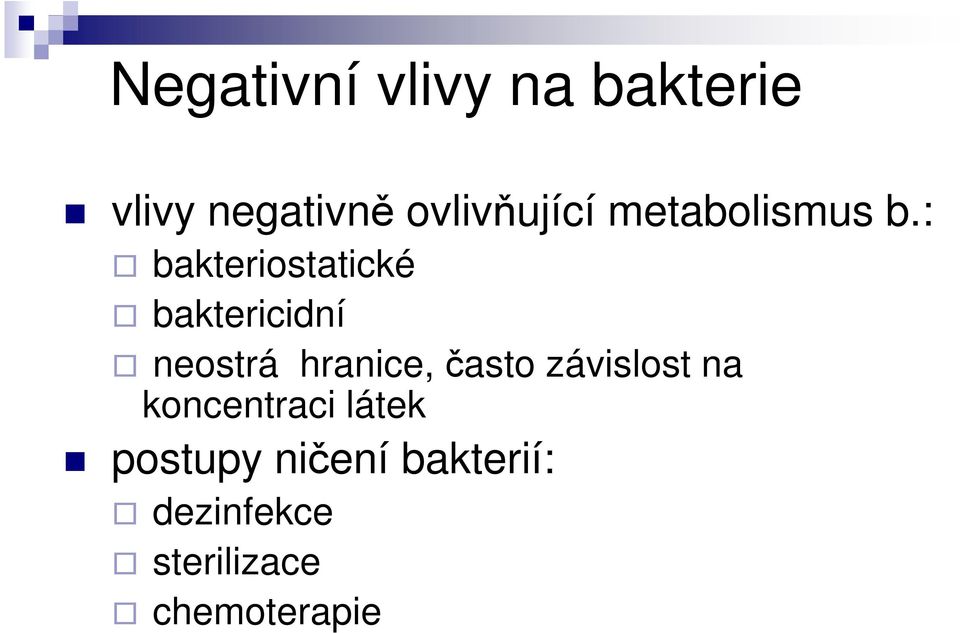 : bakteriostatické baktericidní neostrá hranice, často