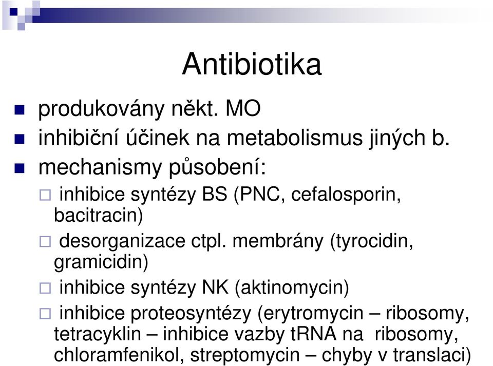 membrány (tyrocidin, gramicidin) inhibice syntézy NK (aktinomycin) inhibice proteosyntézy
