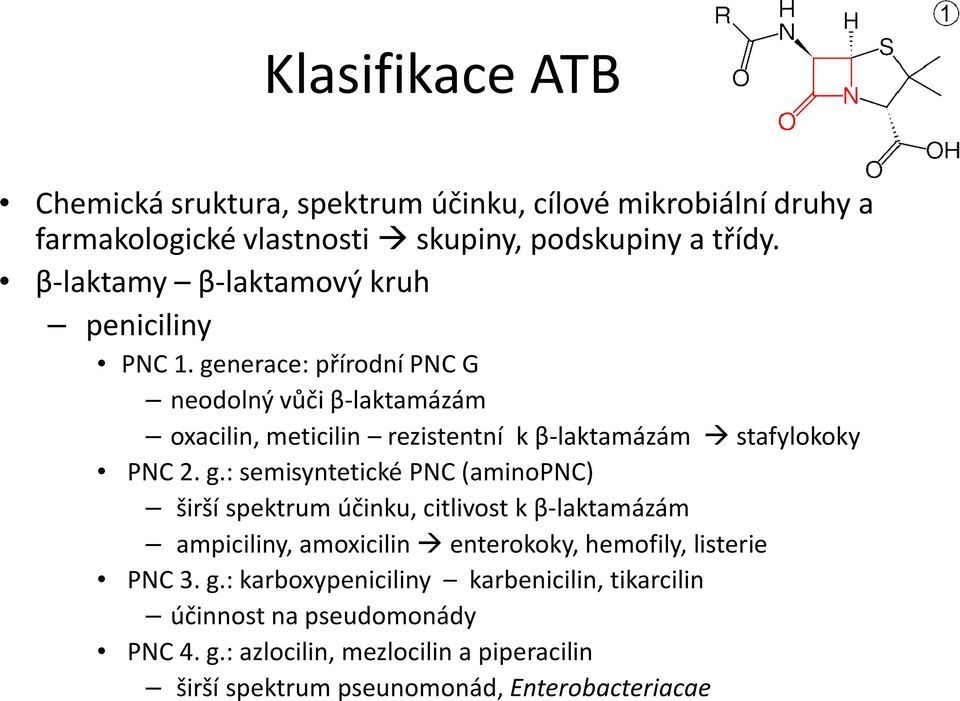 generace: přírodní PNC G neodolný vůči β-laktamázám oxacilin, meticilin rezistentní k β-laktamázám stafylokoky PNC 2. g.