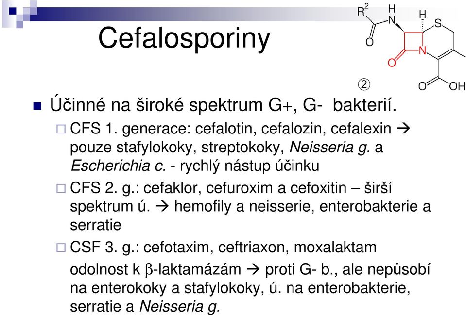 - rychlý nástup účinku CFS 2. g.: cefaklor, cefuroxim a cefoxitin širší spektrum ú.