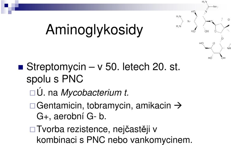 Gentamicin, tobramycin, amikacin G+, aerobní G- b.