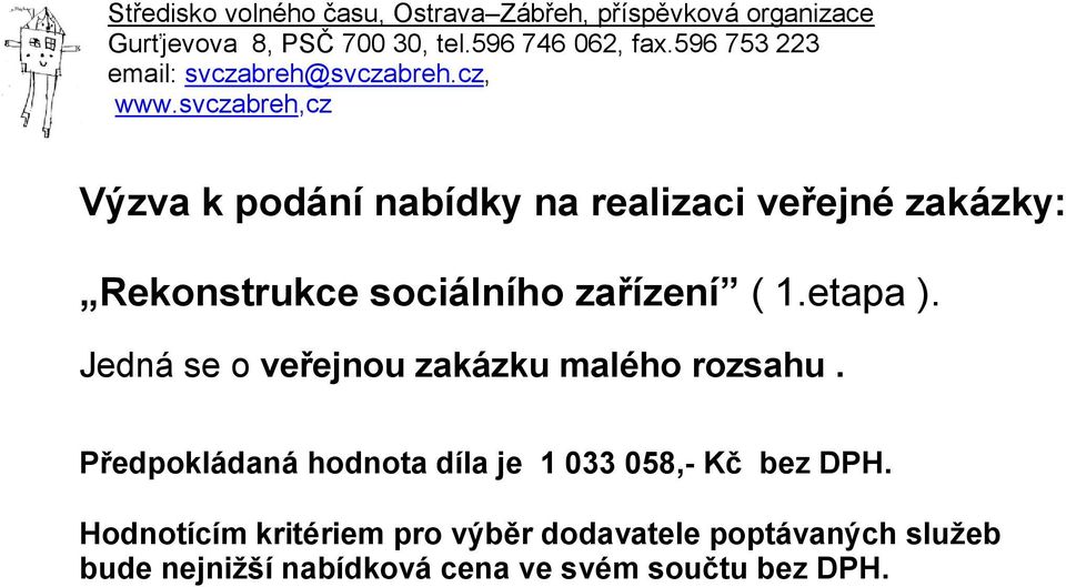 svczabreh,cz Výzva k podání nabídky na realizaci veřejné zakázky: Rekonsrukce sociálního zařízení ( 1.eapa ).