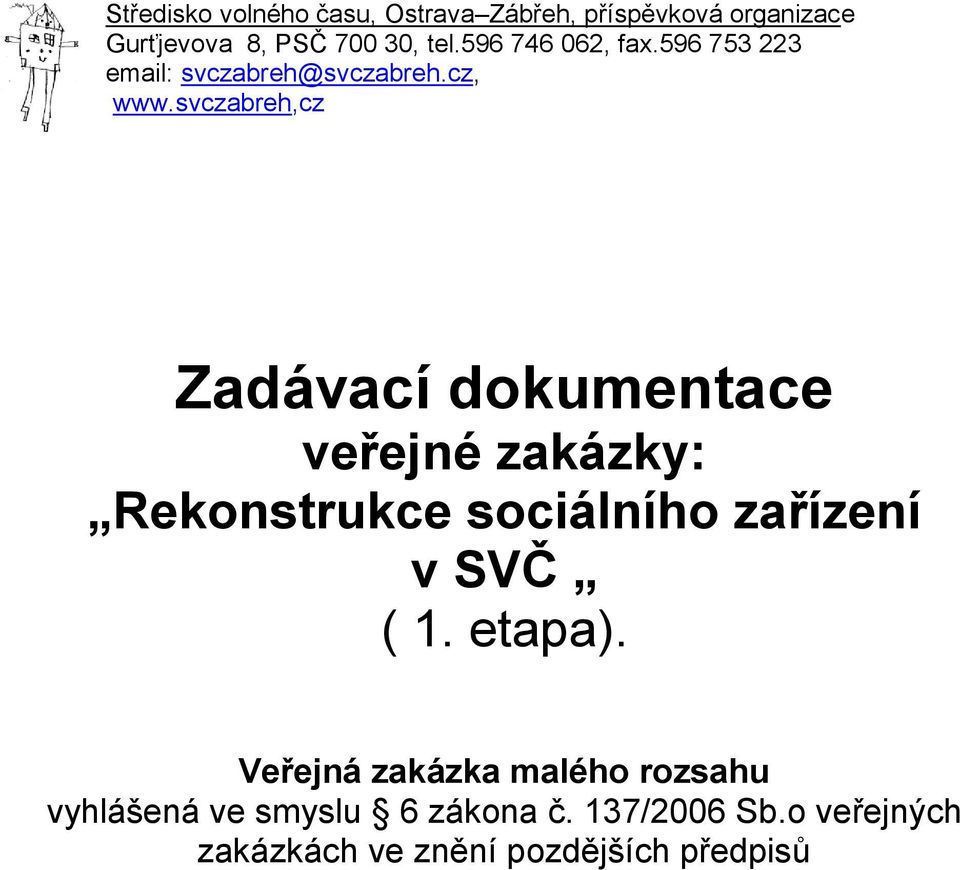 svczabreh,cz Zadávací dokumenace veřejné zakázky: Rekonsrukce sociálního zařízení v SVČ ( 1.