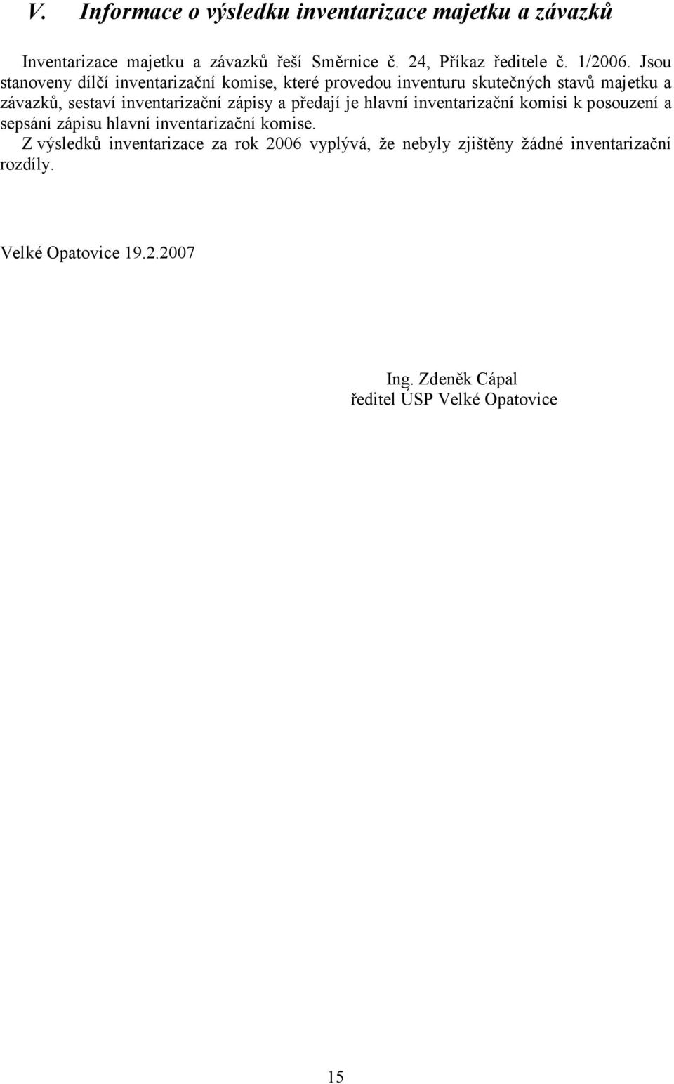 a předají je hlavní inventarizační komisi k posouzení a sepsání zápisu hlavní inventarizační komise.