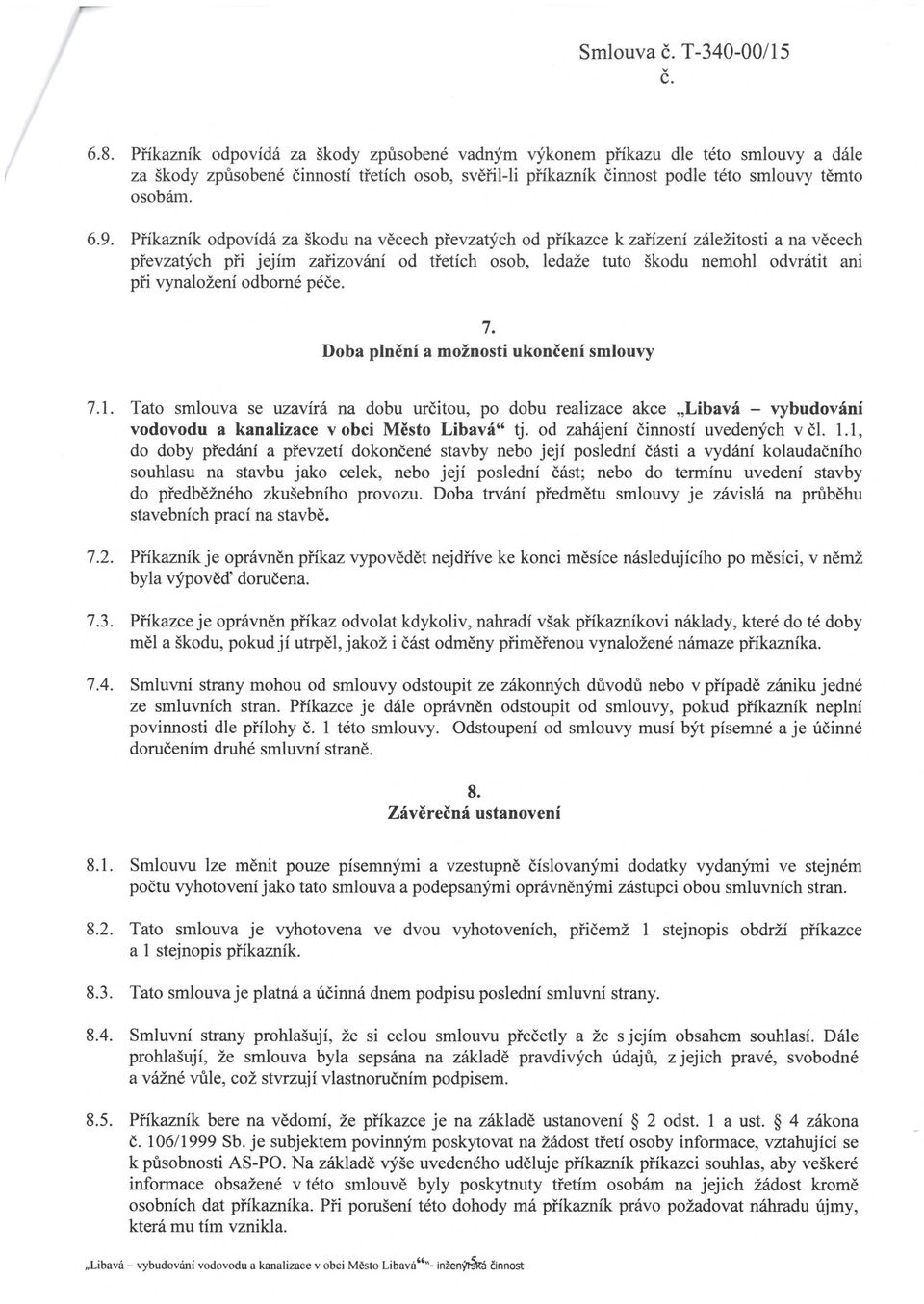 Příkazník odpoídá za škodu na ěcech přezatých od příkazce k zařízení záležitosti a na ěcech přezatých při jejím zařizoání od třetích osob, ledaže tuto škodu nemohl odrátit ani při ynaložení odborné