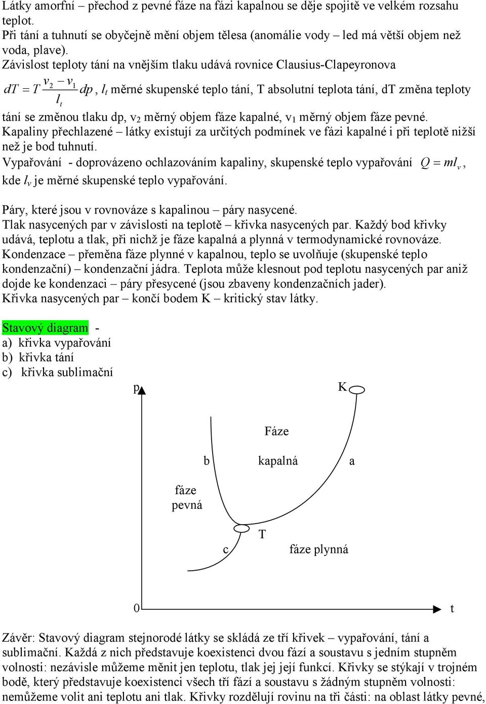 fáze kaalné, v měrný objem fáze evné. Kaaliny řechlazené látky existují za určitých odmínek ve fázi kaalné i ři telotě nižší než je bod tuhnutí.