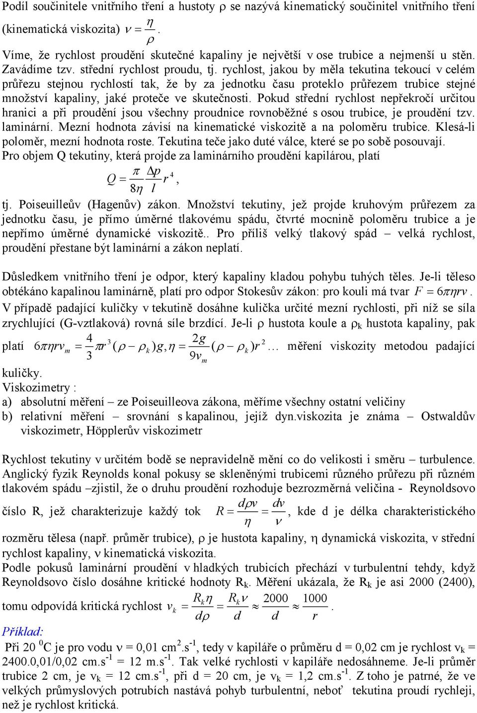 rychlost, jakou by měla tekutina tekoucí v celém růřezu stejnou rychlostí tak, že by za jednotku času roteklo růřezem trubice stejné množství kaaliny, jaké roteče ve skutečnosti.