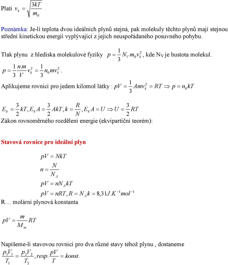 3 3 likujeme rovnici ro jedem kilomol látky : mvk RT n0kt 3 3 3 R 3 Ek kt, Ek kt, k, Ek U U RT N Zákon rovnoměrného rozdělení energie (ekviartiční teorém):