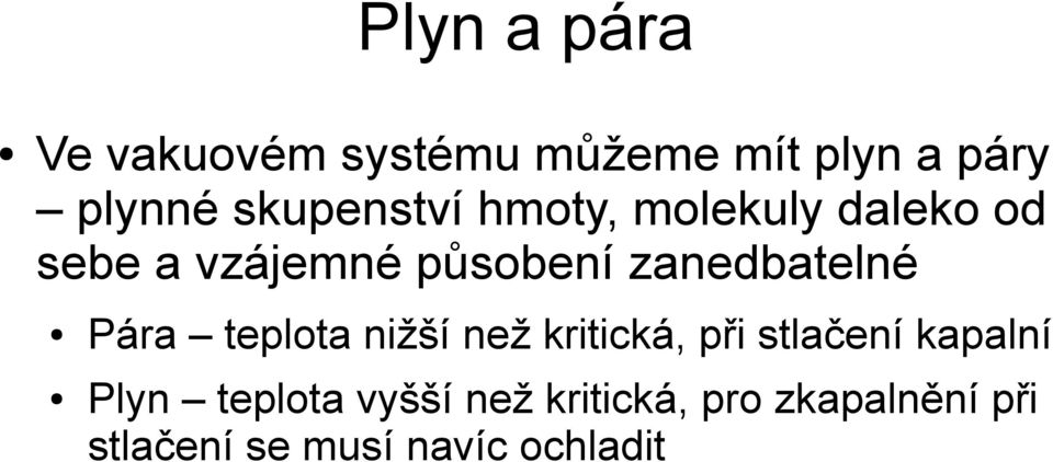 zanedbatelné Pára teplota nižší než kritická, při stlačení kapalní