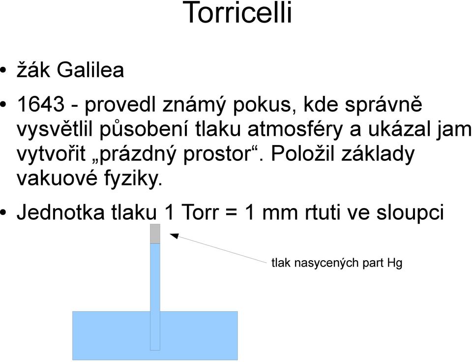 vytvořit prázdný prostor. Položil základy vakuové fyziky.