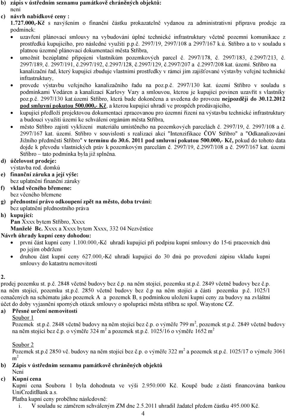 komunikace z prostředků kupujícího, pro následné využití p.p.č. 2997/19, 2997/108 a 2997/167 k.ú.