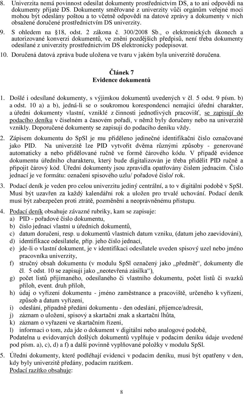 S ohledem na 18, odst. 2 zákona č. 300/2008 Sb.