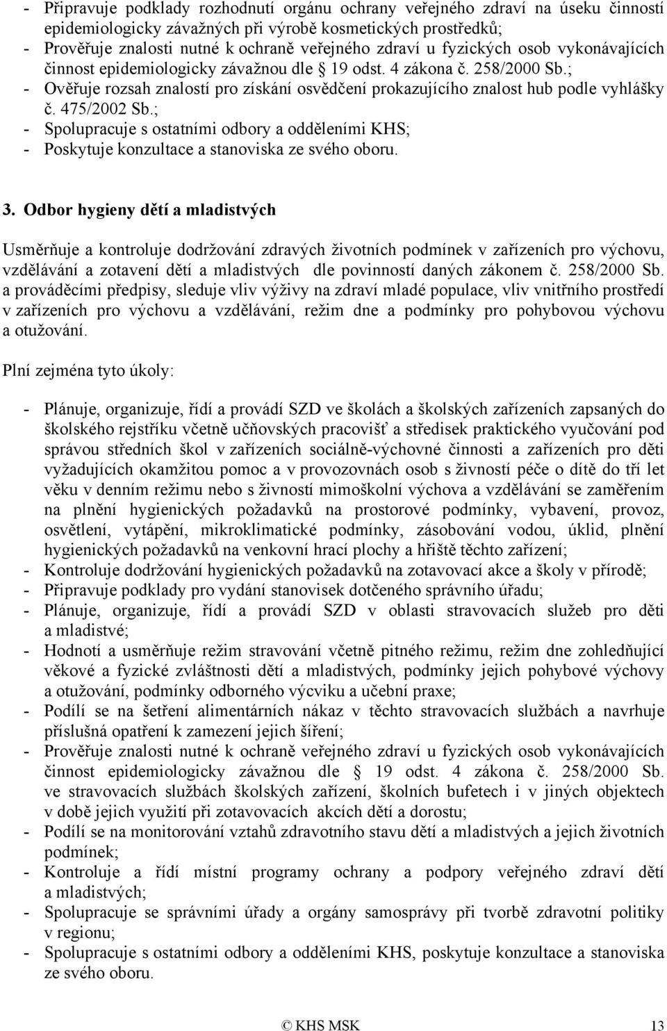 475/2002 Sb.; - Spolupracuje s ostatními odbory a odděleními KHS; - Poskytuje konzultace a stanoviska ze svého oboru. 3.