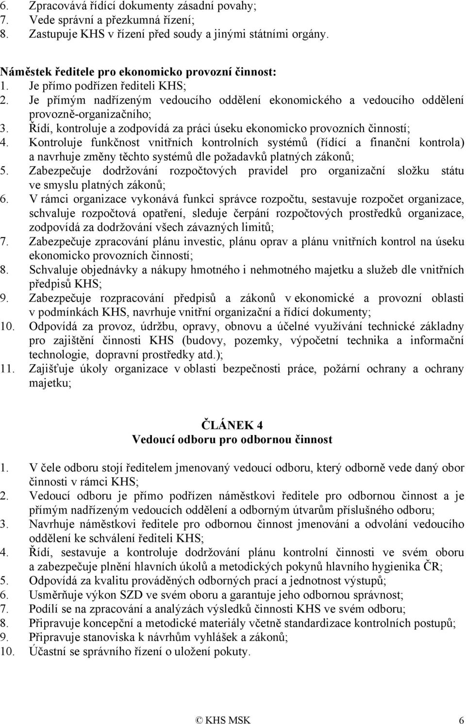 Řídí, kontroluje a zodpovídá za práci úseku ekonomicko provozních činností; 4.