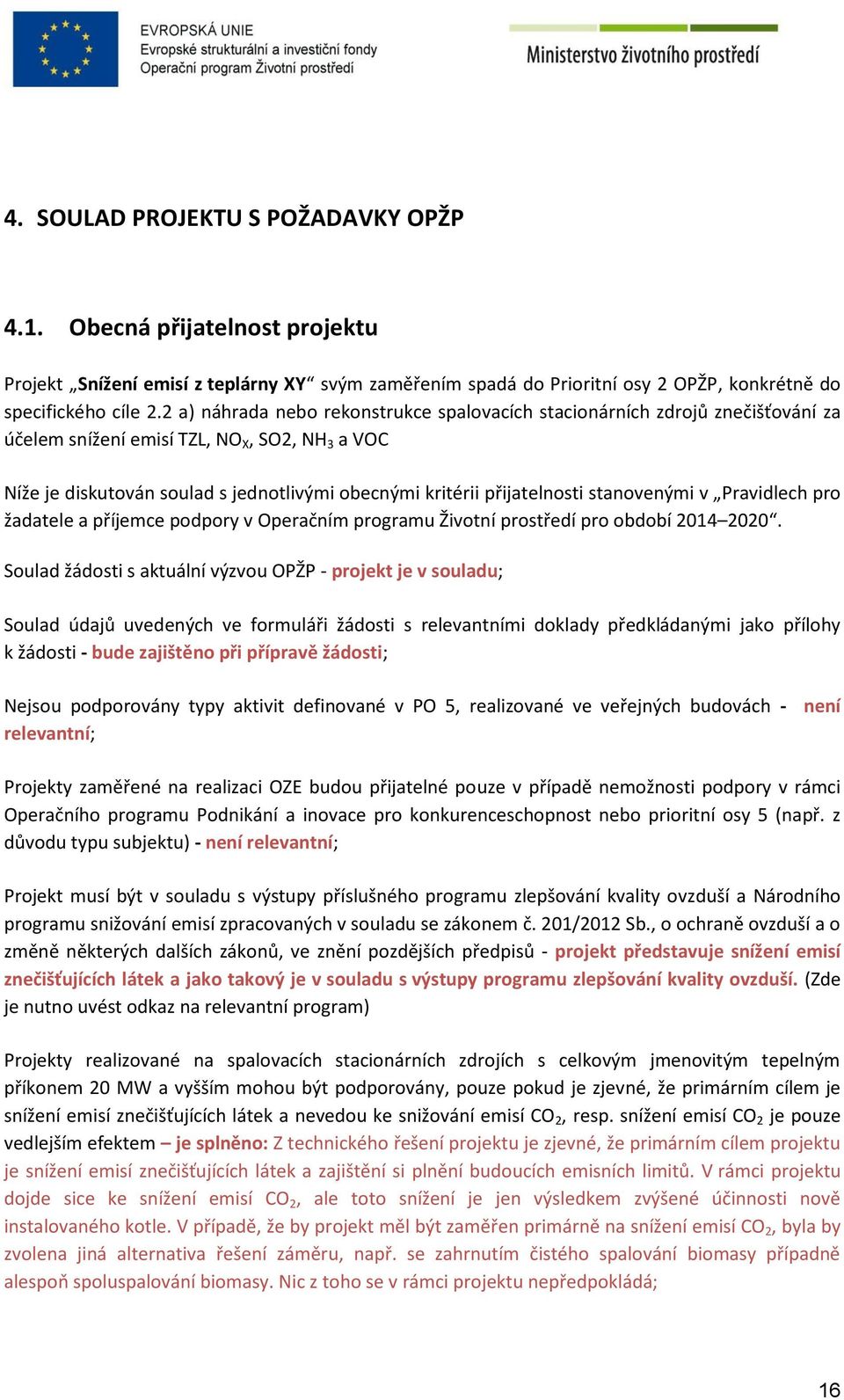 přijatelnosti stanovenými v Pravidlech pro žadatele a příjemce podpory v Operačním programu Životní prostředí pro období 2014 2020.