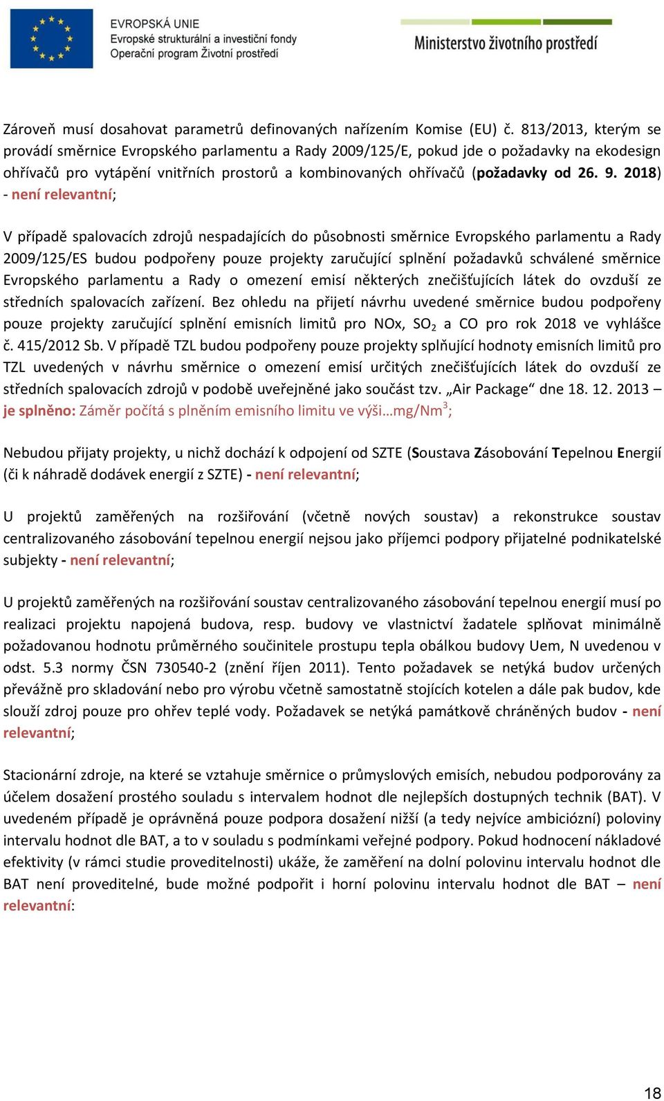 2018) - není relevantní; V případě spalovacích zdrojů nespadajících do působnosti směrnice Evropského parlamentu a Rady 2009/125/ES budou podpořeny pouze projekty zaručující splnění požadavků