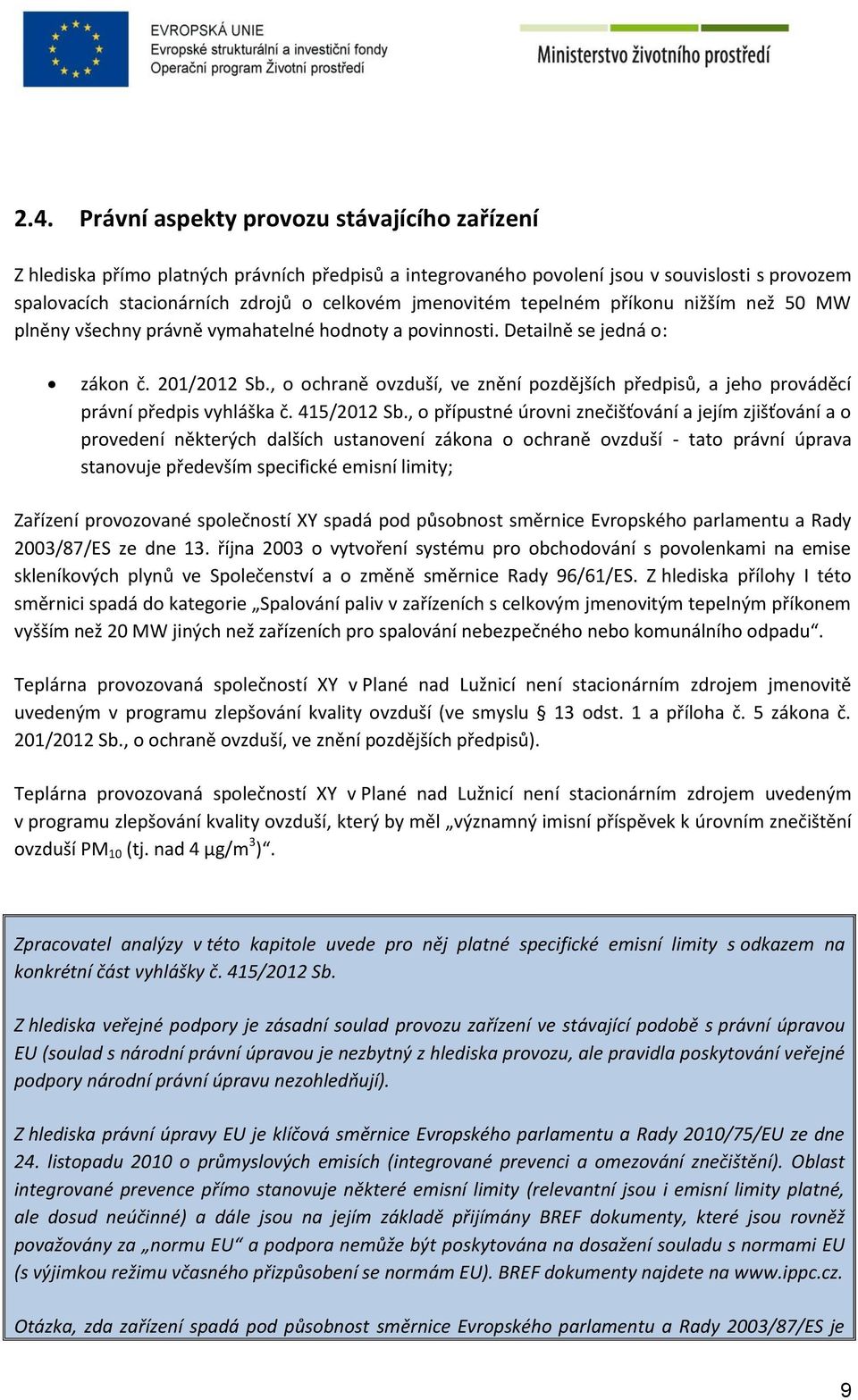 , o ochraně ovzduší, ve znění pozdějších předpisů, a jeho prováděcí právní předpis vyhláška č. 415/2012 Sb.