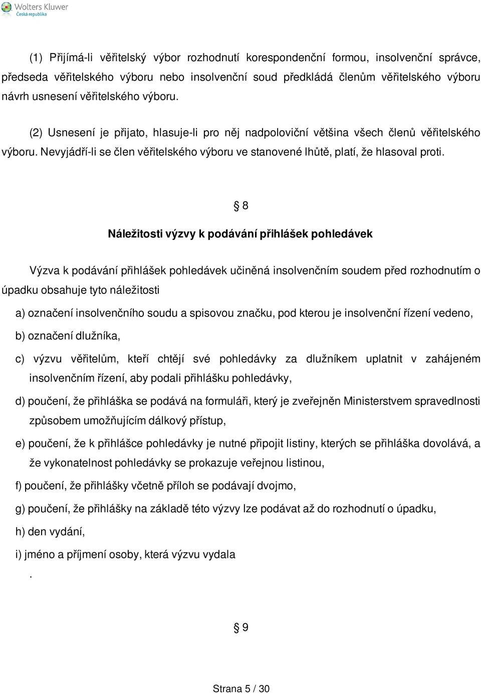 Nevyjádří-li se člen věřitelského výboru ve stanovené lhůtě, platí, že hlasoval proti.