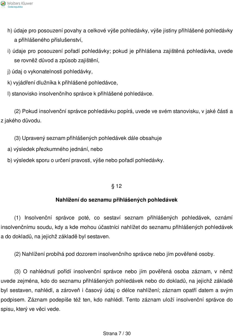 (2) Pokud insolvenční správce pohledávku popírá, uvede ve svém stanovisku, v jaké části a z jakého důvodu.