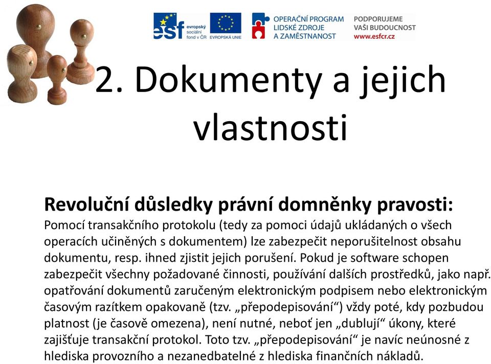 Pokud je software schopen zabezpečit všechny požadované činnosti, používání dalších prostředků, jako např.